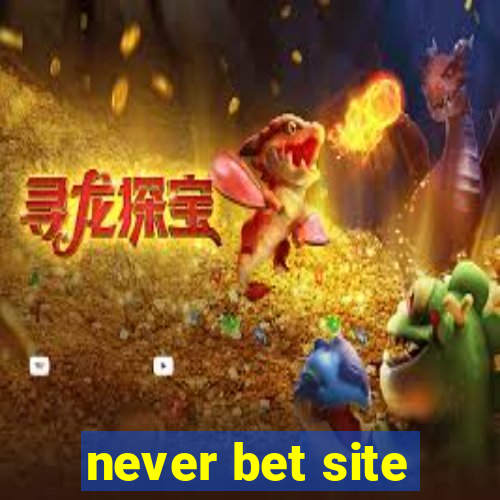 never bet site